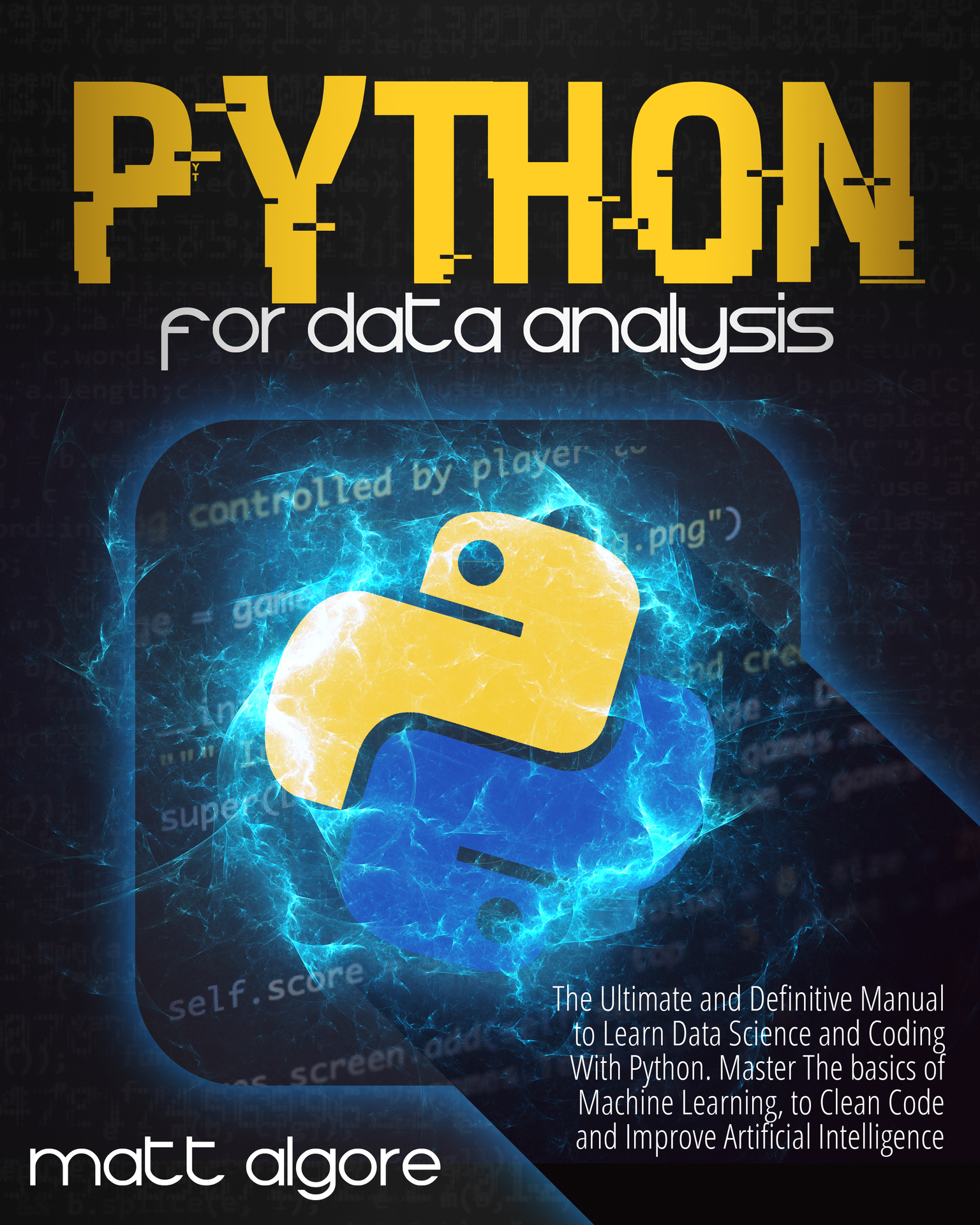 Python for Data Analysis: The Ultimate and Definitive Manual to Learn Data Science and Coding With Python. Master the Basics of Machine Learning, to Clean Code and Improve Artificial Intelligence