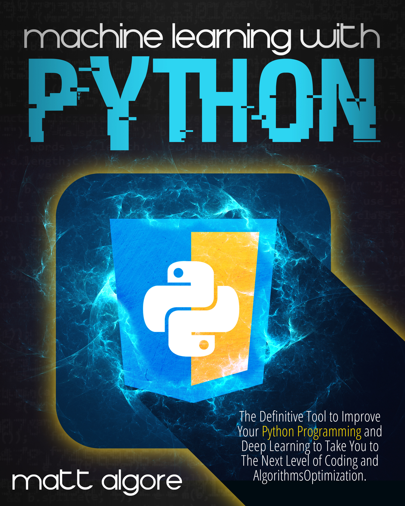 Machine Learning With Python: The Definitive Tool to Improve Your Python Programming and Deep Learning to Take You to the Next Level of Coding and Algorithms Optimization