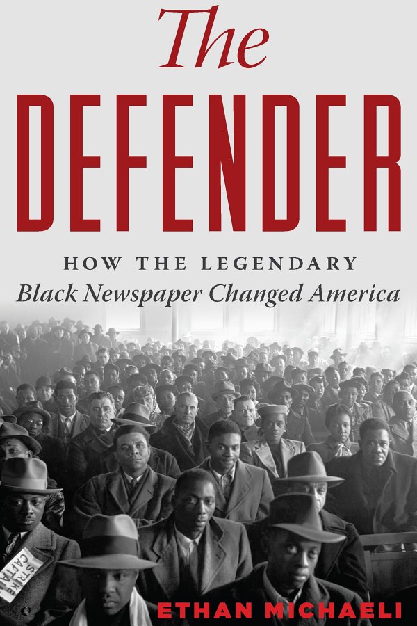 The Defender: How the Legendary Black Newspaper Changed America