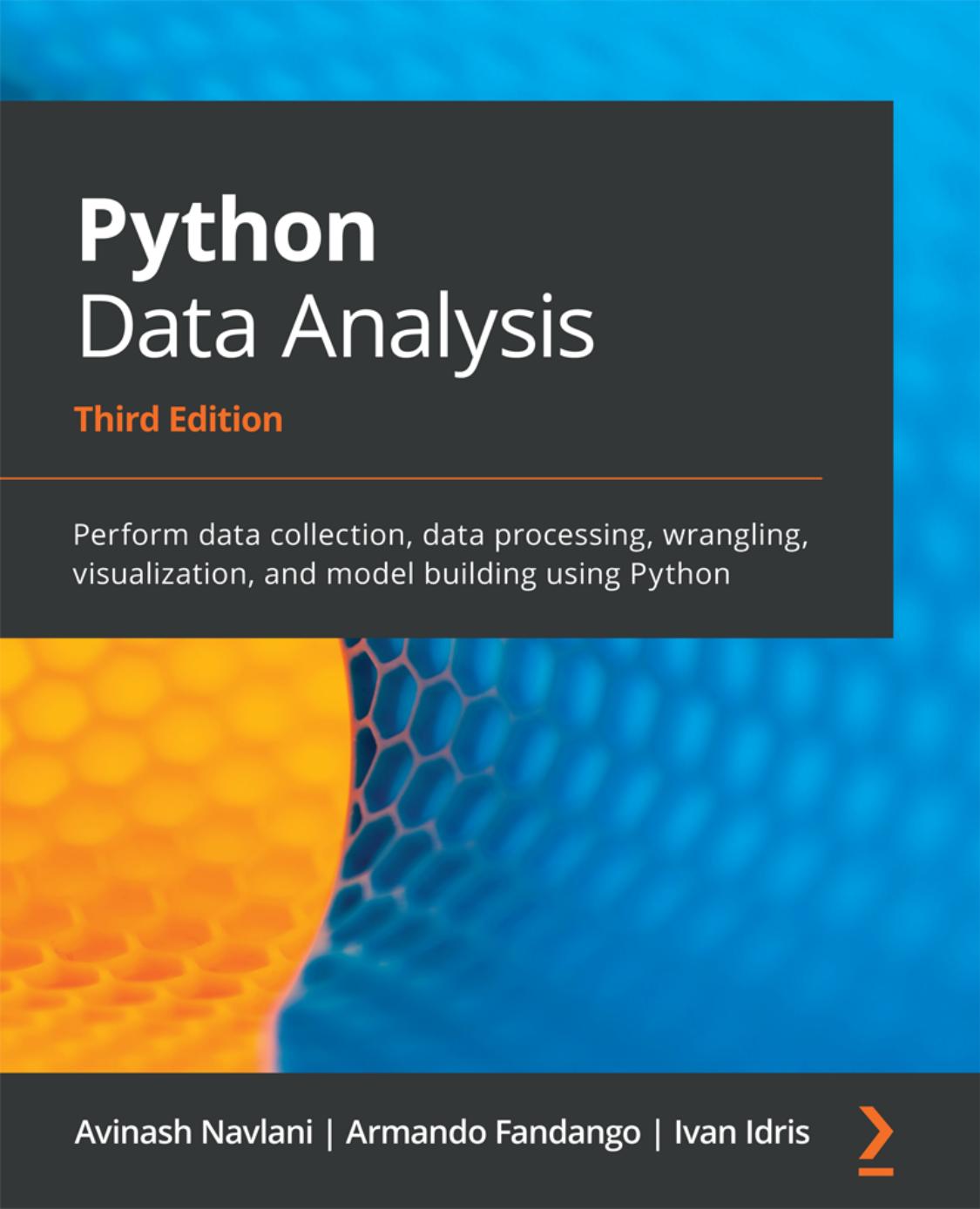 Python Data Analysis: Perform Data Collection, Data Processing, Wrangling, Visualization, and Model Building Using Python