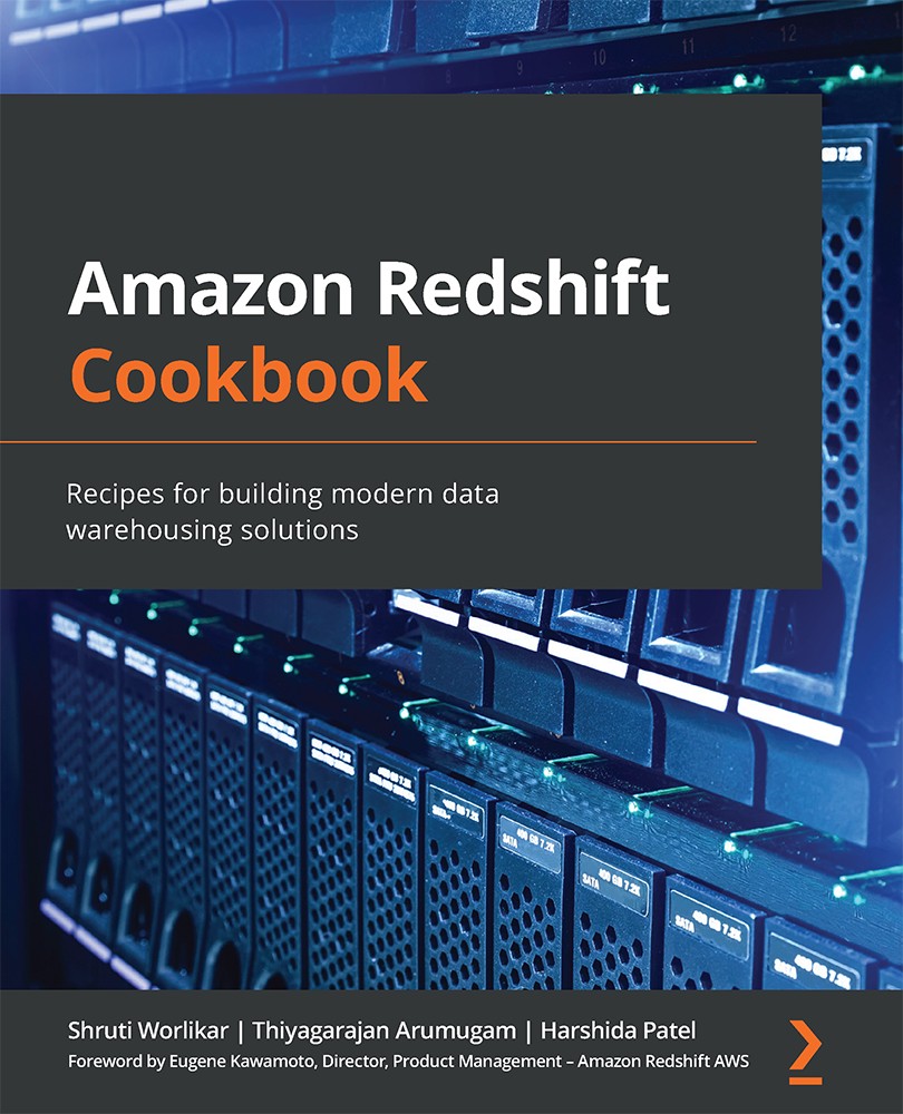 Amazon Redshift Cookbook: Recipes for Building Modern Data Warehousing Solutions