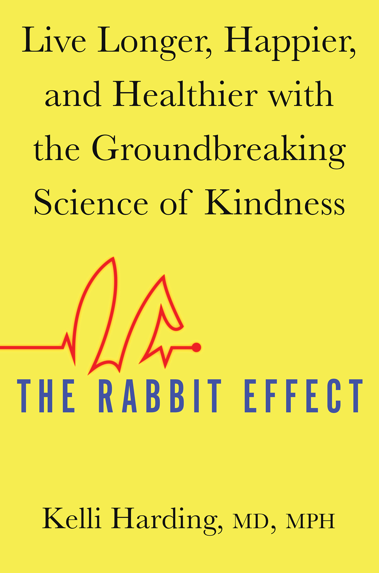The Rabbit Effect: Live Longer, Happier, and Healthier With the Groundbreaking Science of Kindness