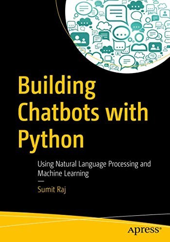 Building Chatbots With Python: Using Natural Language Processing and Machine Learning