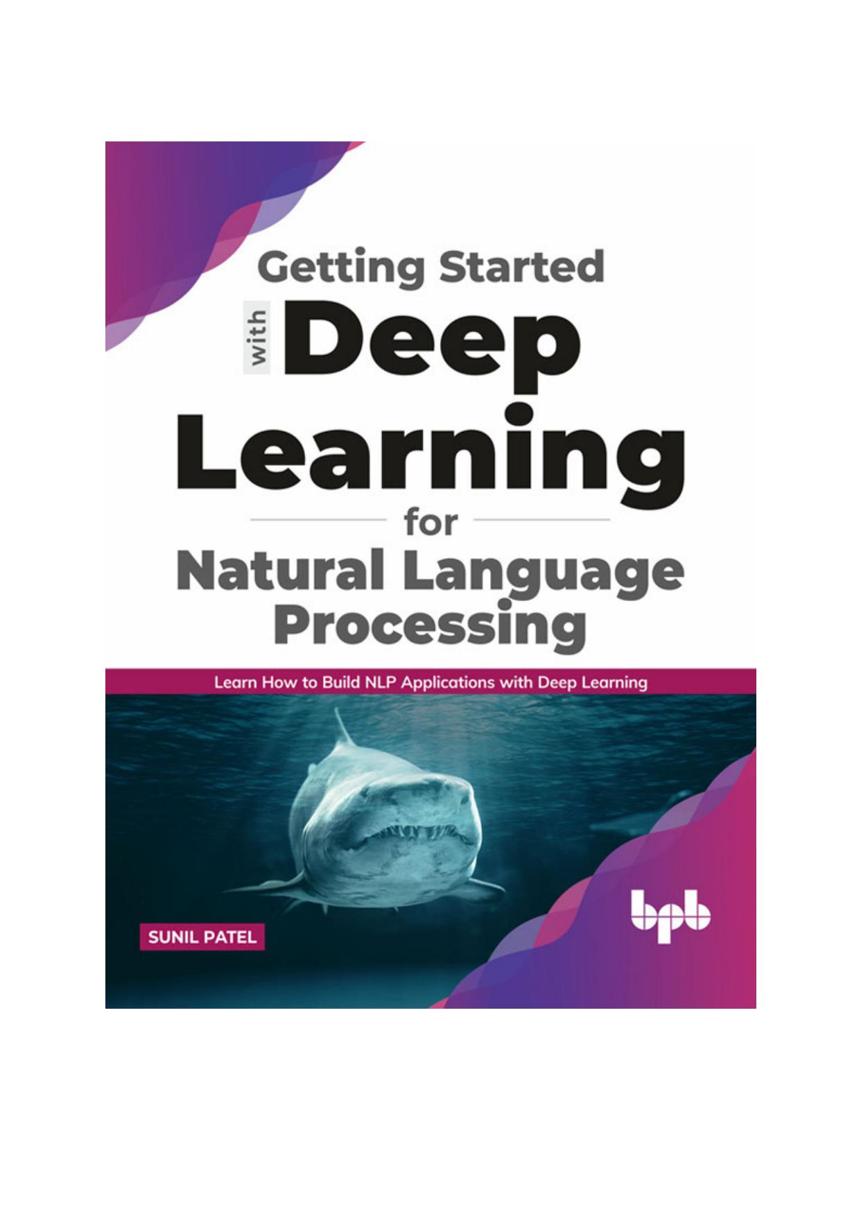 Getting Started With Deep Learning for Natural Language Processing: Learn How to Build NLP Applications With Deep Learning