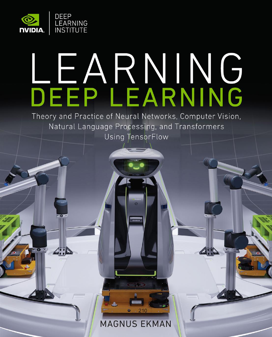 Learning Deep Learning: Theory and Practice of Neural Networks, Computer Vision, Nlp, and Transformers Using Tensorflow