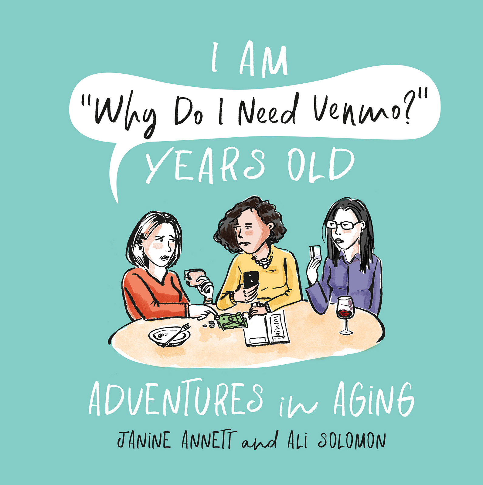 I Am "Why Do I Need Venmo?" Years Old: Adventures in Aging
