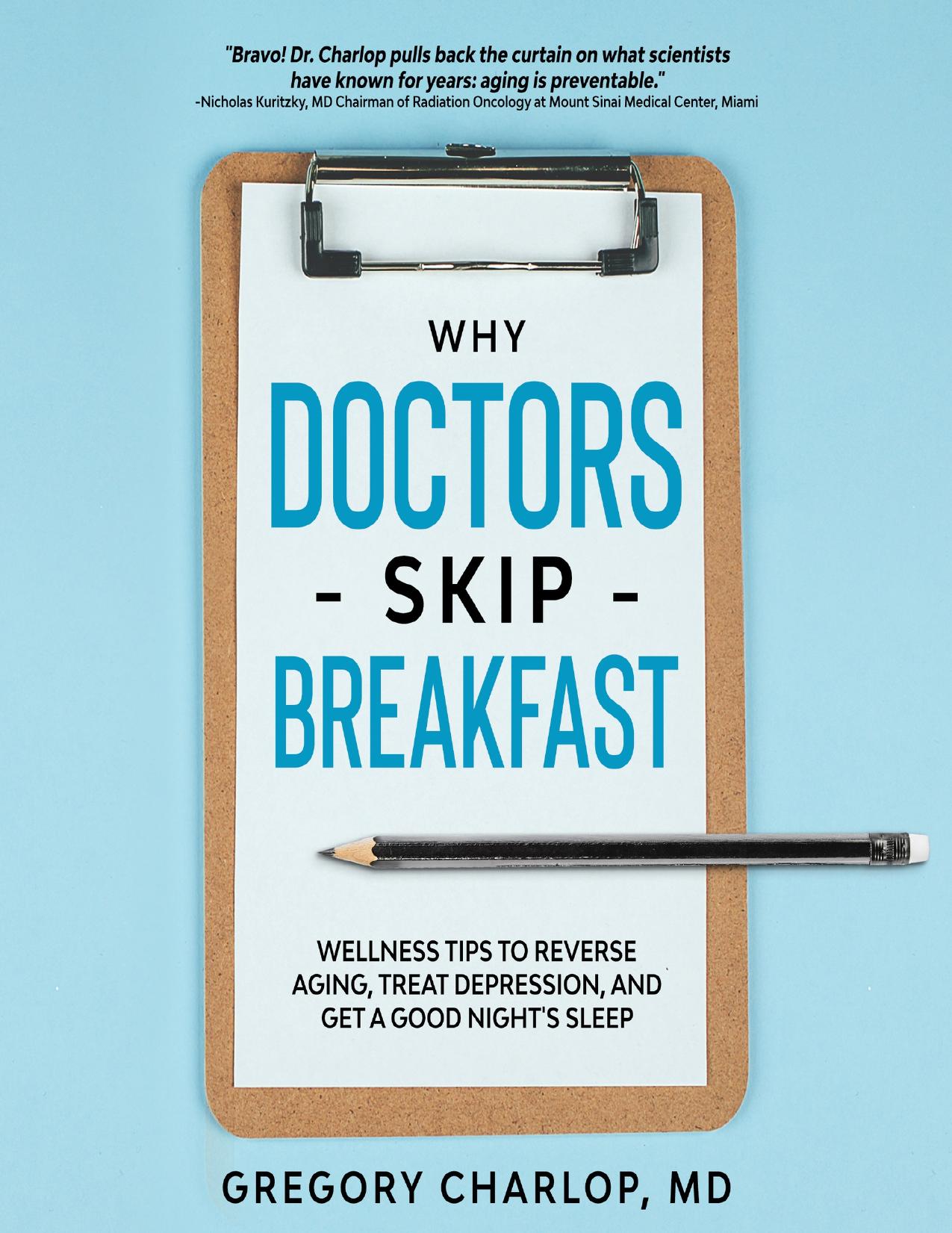 Why Doctors Skip Breakfast: Wellness Tips to Reverse Aging, Treat Depression, and Get a Good Night's Sleep