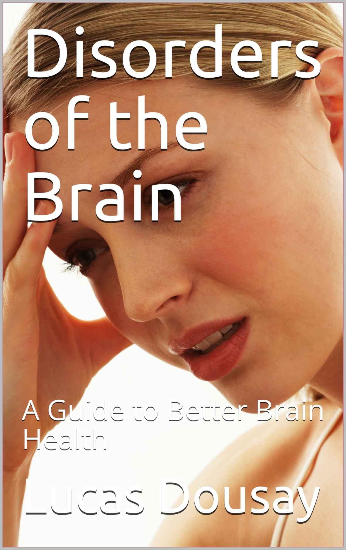 Disorders of the Brain: A Guide to Better Brain Health