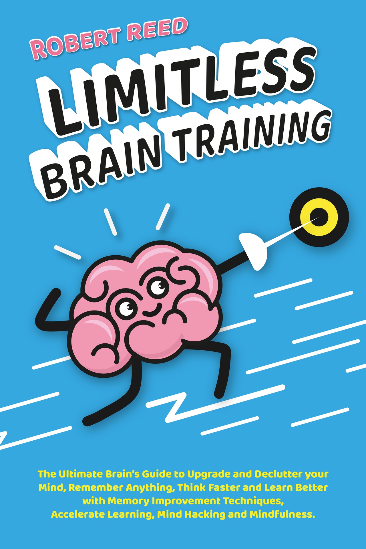 Limitless Brain Training: 2 BOOKS IN 1: The Ultimate Guide to Declutter Your Mind, Remember Anything, Think Faster & Learn Better With Memory Improvement Techniques, Accelerate Learning, Mind Hacking.