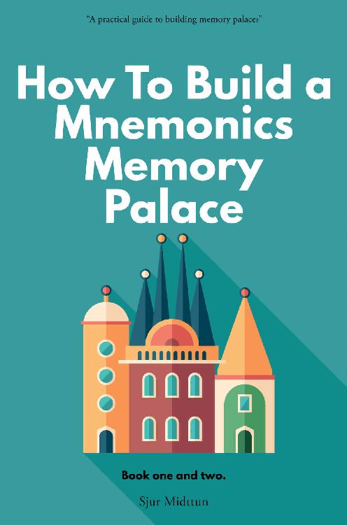 How To Build a Mnemonics Memory Palace: Book One And Two: The Forgotten Craft Of Memorizing And Memory Improvement With Total Recall
