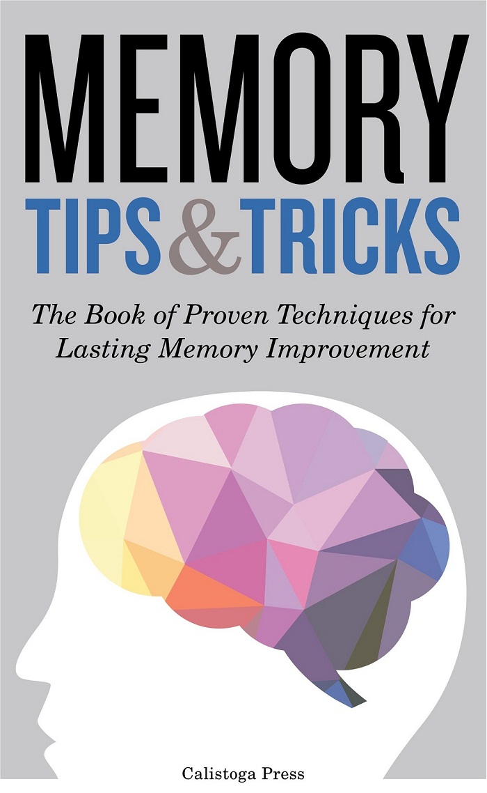Memory Tips & Tricks: The Book of Proven Techniques for Lasting Memory Improvement