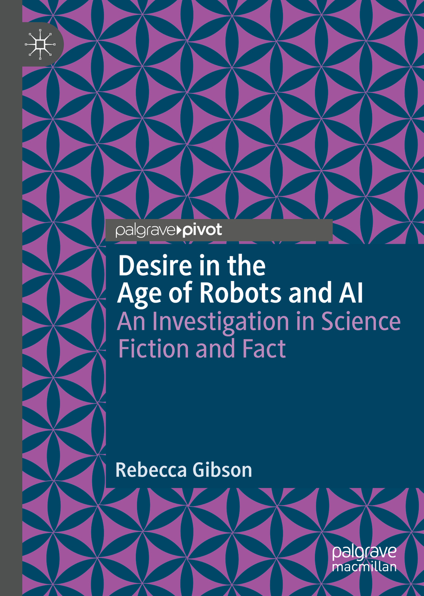 Desire in the Age of Robots and AI: An Investigation in Science Fiction and Fact