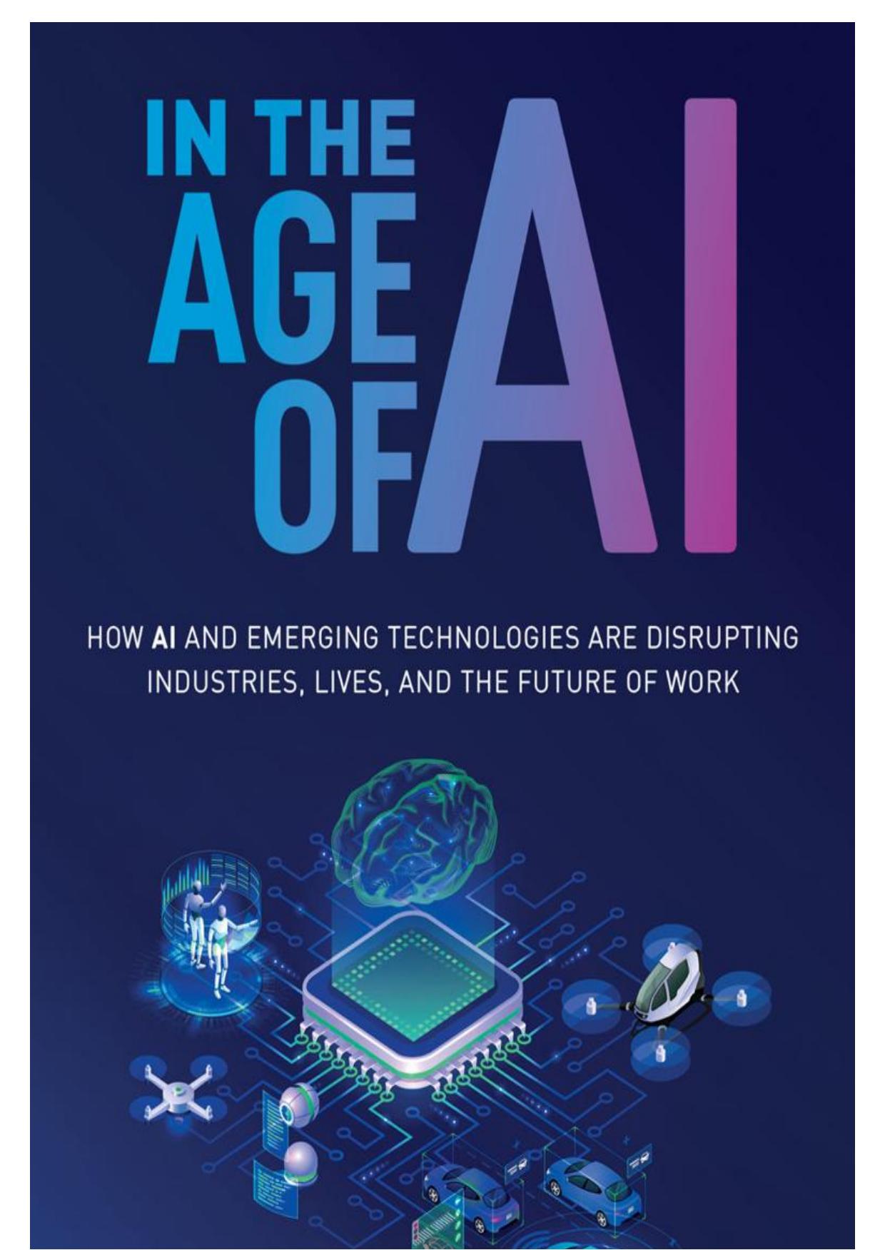 In the Age of AI: How AI and Emerging Technologies Are Disrupting Industries, Lives, and the Future of Work