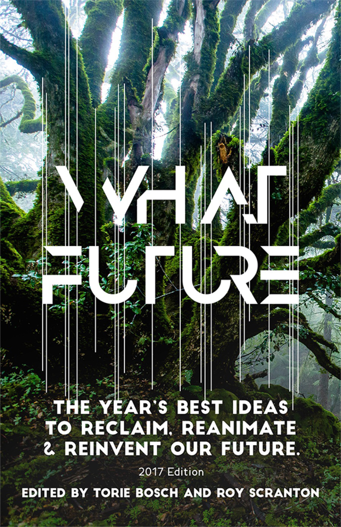 What Future: The Year's Best to Reclaim, Reanimate & Reinvent Our Future
