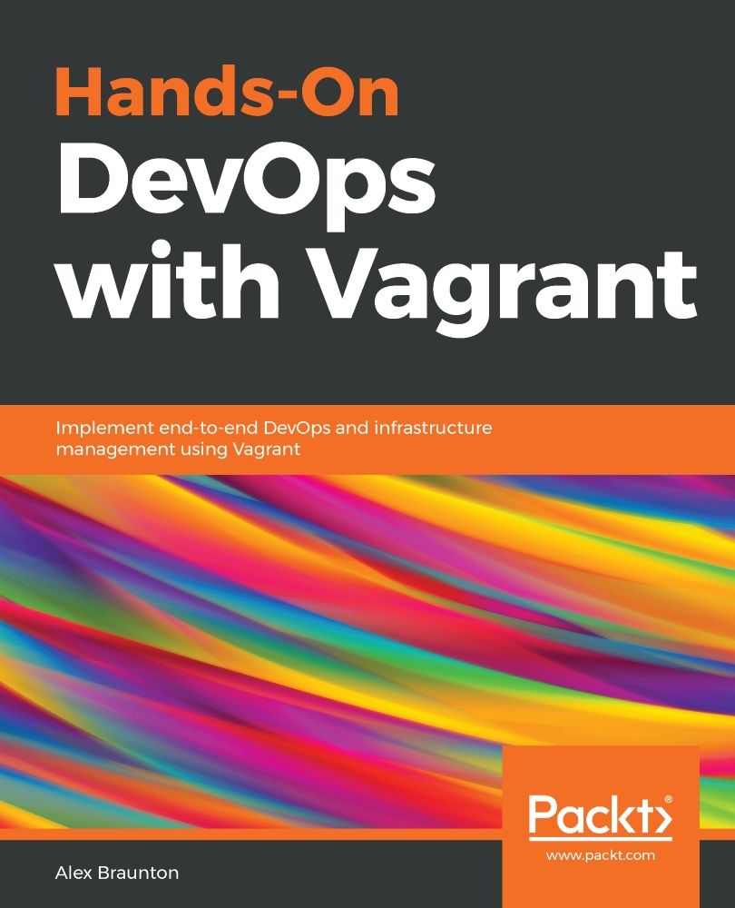 Hands-On DevOps With Vagrant: Implement End-To-End DevOps and Infrastructure Management Using Vagrant