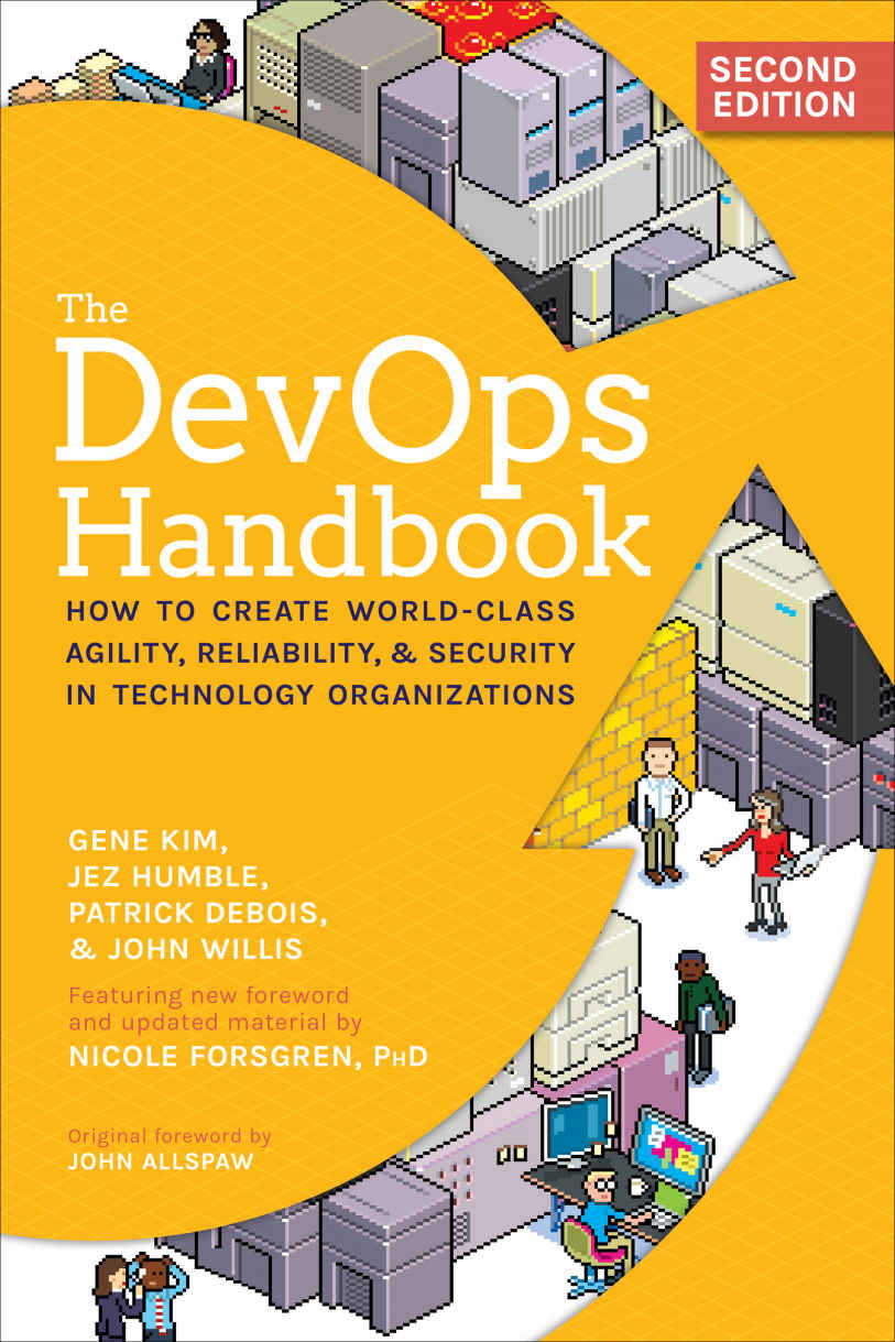 The DevOps Handbook, Second Edition: How to Create World-Class Agility, Reliability, & Security in Technology Organizations
