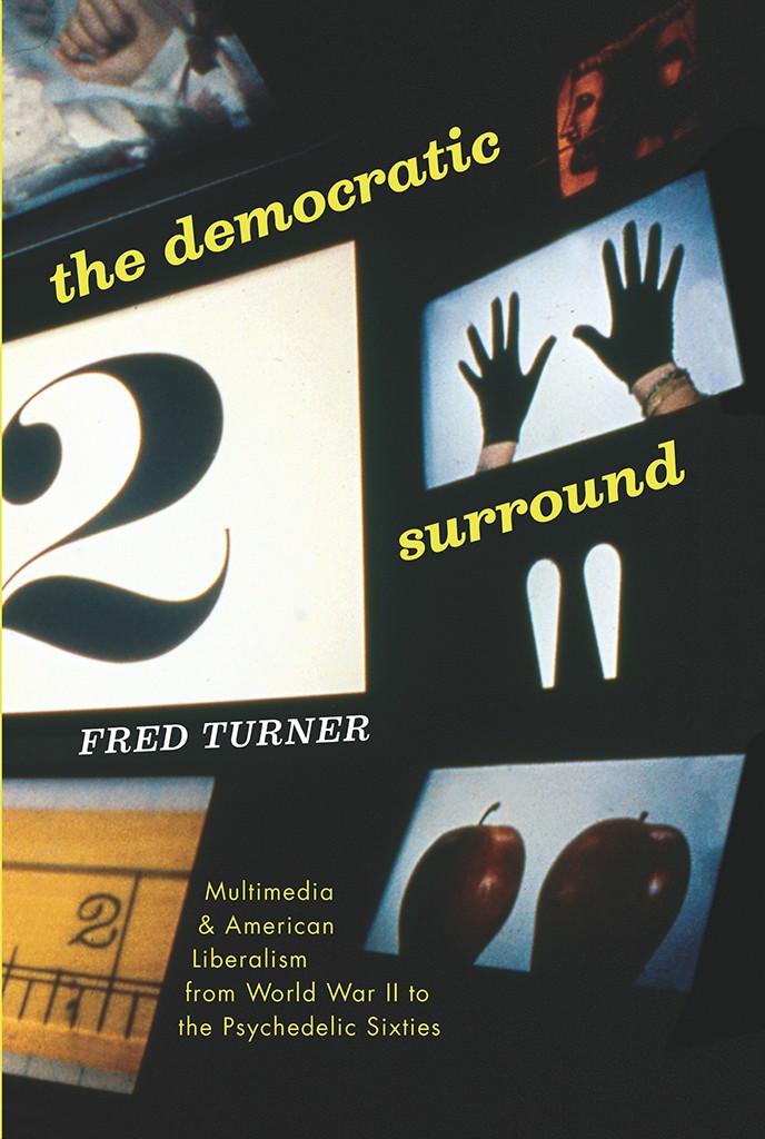 The Democratic Surround: Multimedia and American Liberalism From World War II to the Psychedelic Sixties