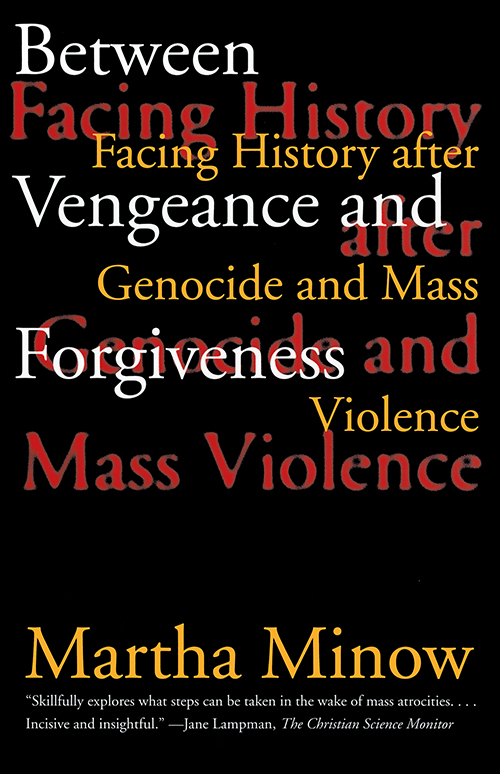 Between Vengeance and Forgiveness: Facing History After Genocide and Mass Violence