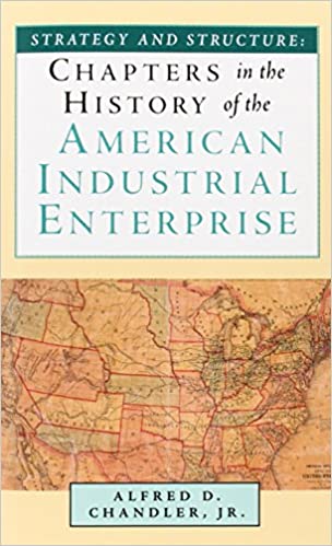 Strategy and Structure: Chapters in the History of the American Industrial Enterprise
