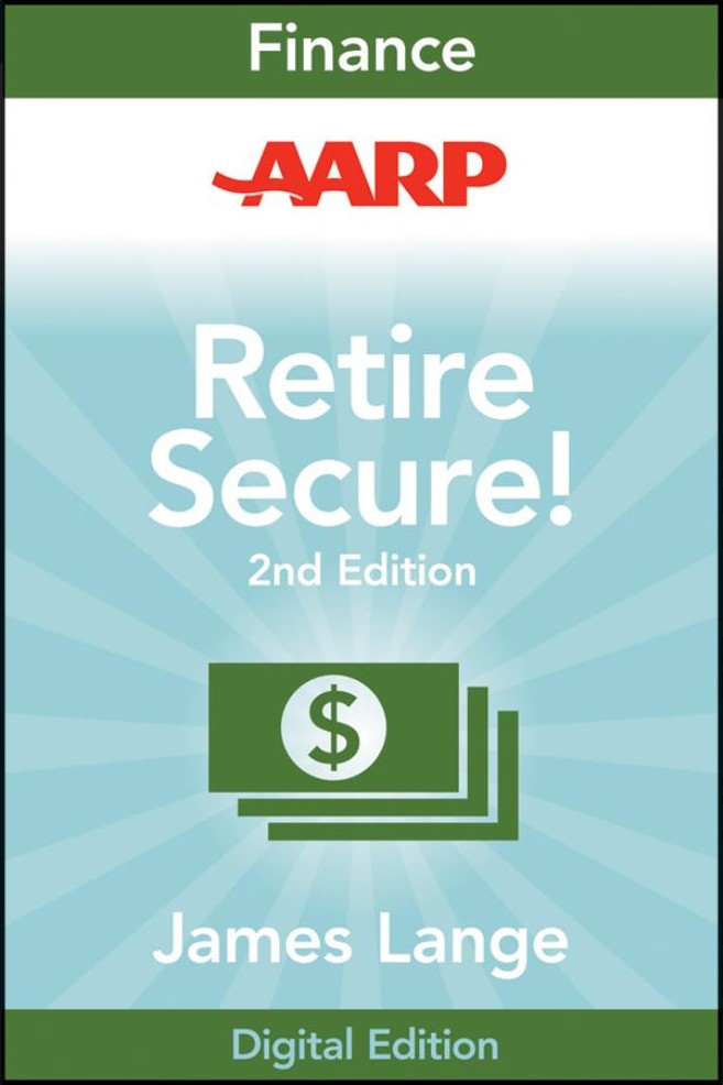 AARP Retire Secure!: Pay Taxes Later--The Key to Making Your Money Last