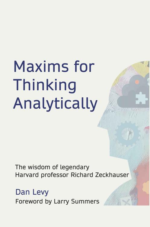 Maxims for Thinking Analytically: The Wisdom of Legendary Harvard Professor Richard Zeckhauser