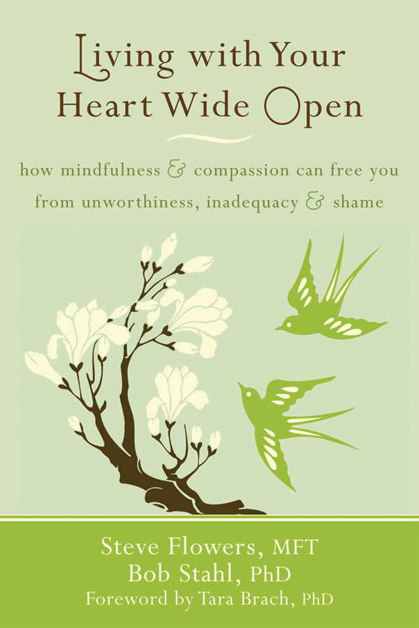 Living With Your Heart Wide Open: How Mindfulness and Compassion Can Free You From Unworthiness, Inadequacy, and Shame