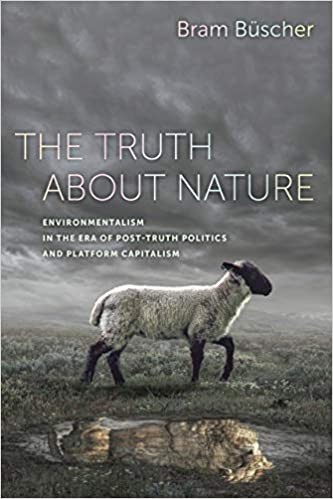 The Truth About Nature: Environmentalism in the Era of Post-Truth Politics and Platform Capitalism
