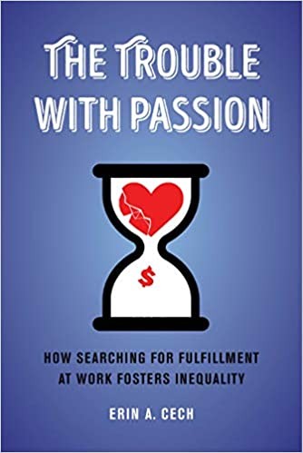 The Trouble With Passion: How Searching for Fulfillment at Work Fosters Inequality
