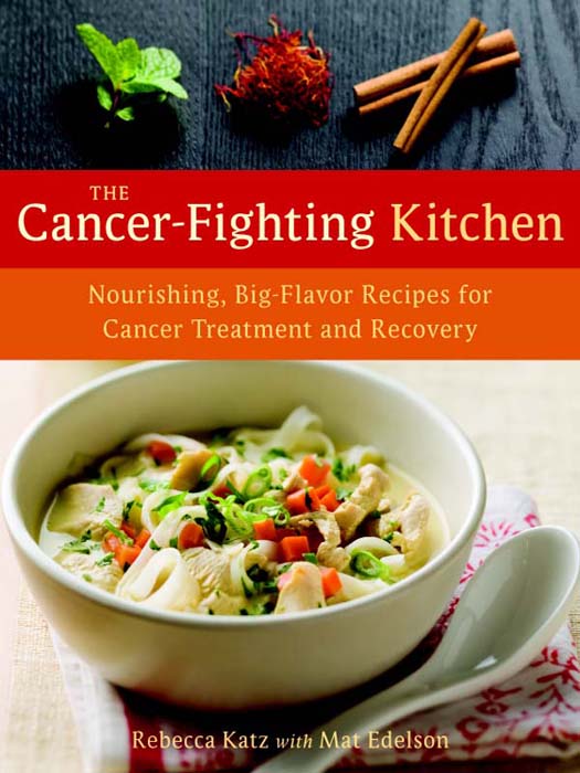 The Cancer-Fighting Kitchen, Second Edition: Nourishing, Big-Flavor Recipes for Cancer Treatment and Recovery