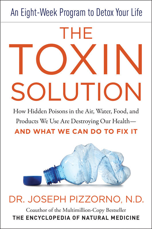 The Toxin Solution: How Hidden Poisons in the Air, Water, Food, and Products We Use Are Destroying Our Health--AND WHAT WE CAN DO TO FIX IT