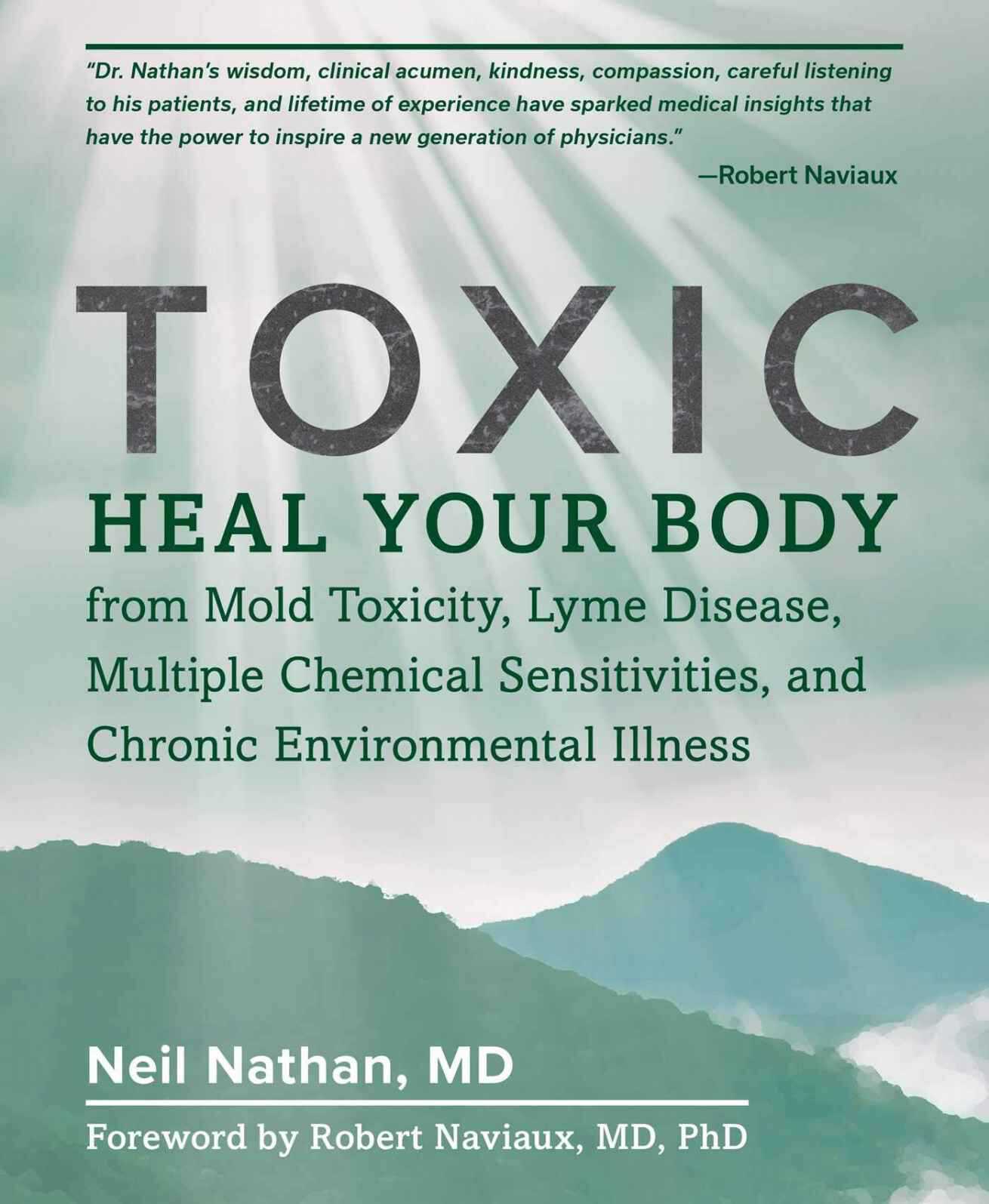 Toxic: Heal Your Body From Mold Toxicity, Lyme Disease, Multiple Chemical Sensitivities, and Chronic Environmental Illness