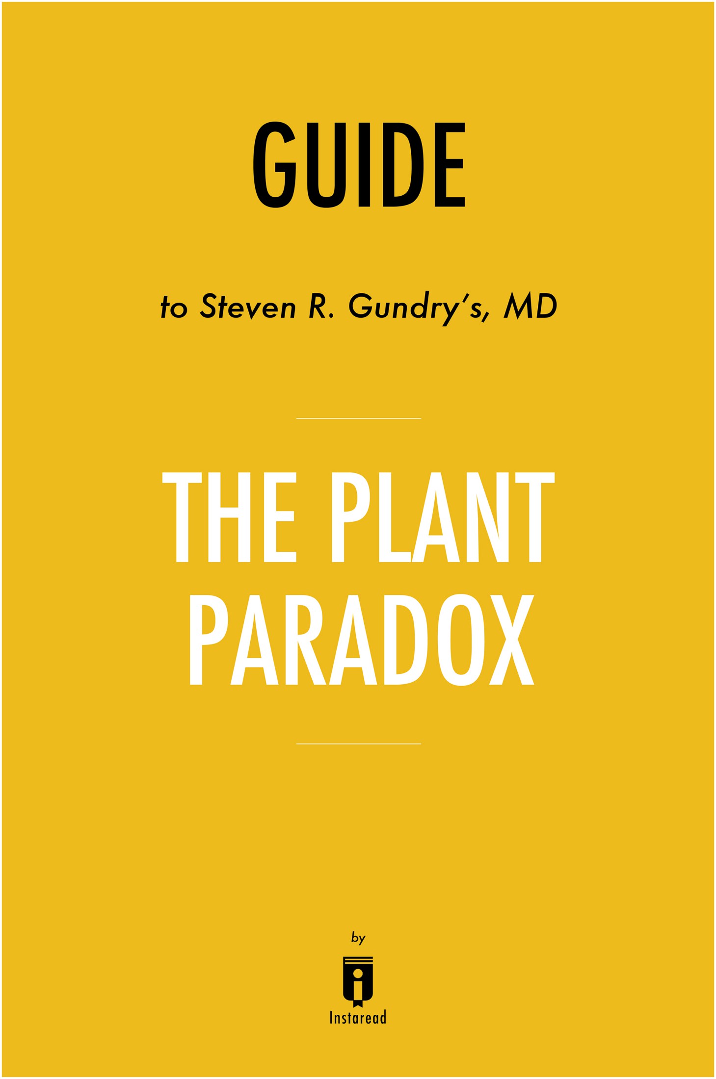 Guide to Steven R. Gundry’s, MD the Plant Paradox by Instaread