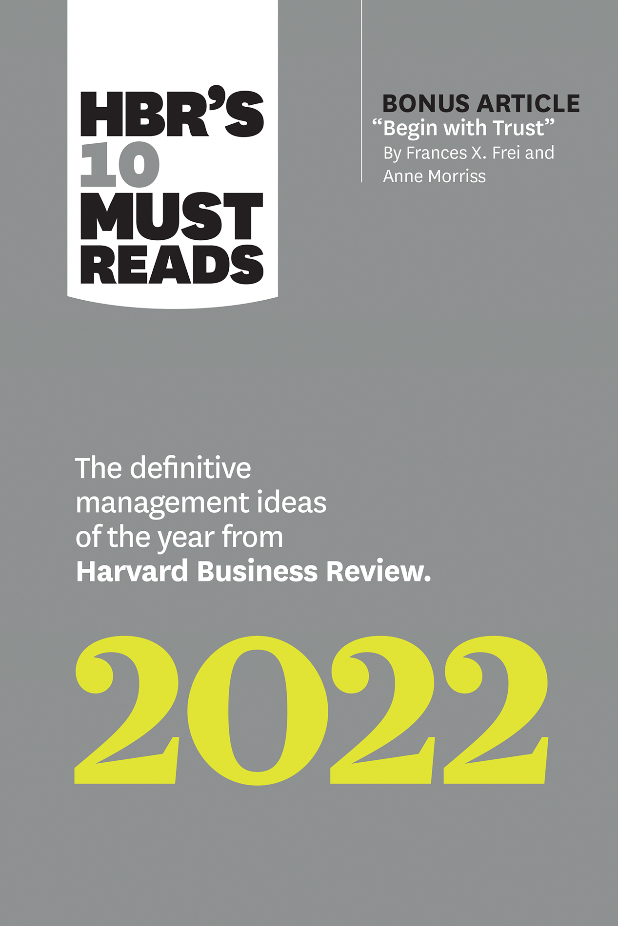 HBR's 10 Must Reads 2022: The Definitive Management Ideas of the Year From Harvard Business Review (With Bonus Article "Begin With Trust" by Frances X. Frei and Anne Morriss): The Definitive Management Ideas of the Year From Harvard Business Review