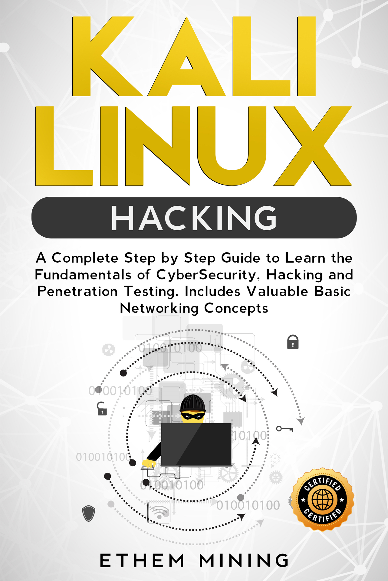Kali Linux Hacking: A Complete Step by Step Guide to Learn the Fundamentals of Cyber Security, Hacking, and Penetration Testing. Includes
