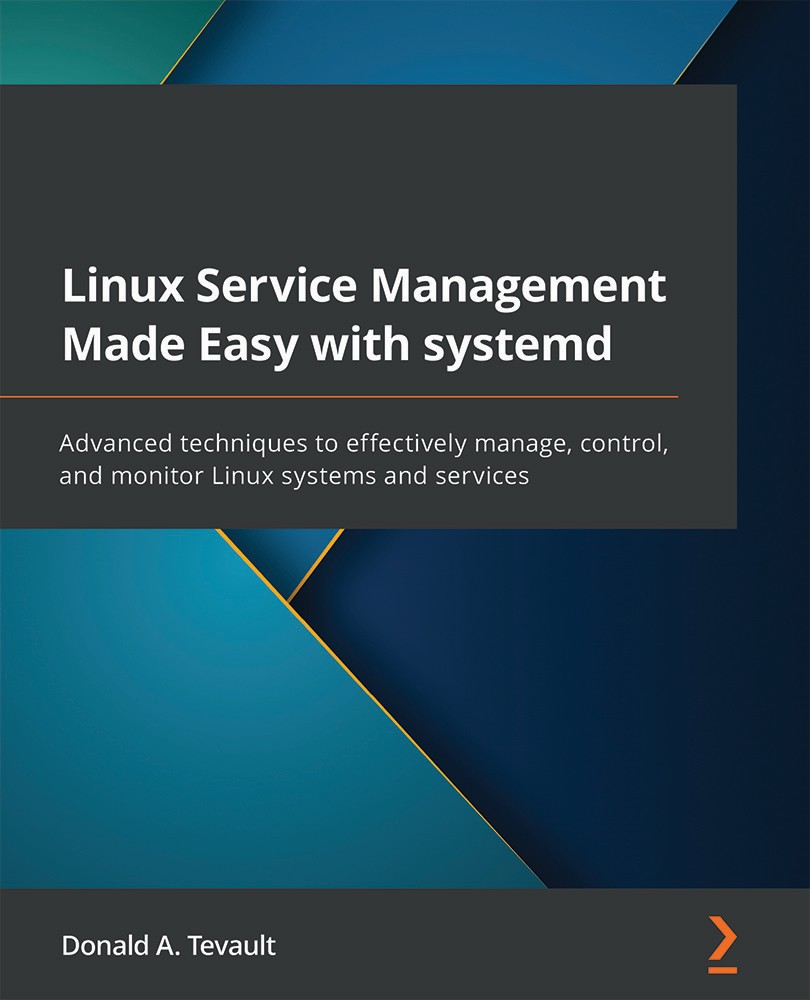 Linux Service Management Made Easy With Systemd: Advanced Techniques to Effectively Manage, Control, and Monitor Linux Systems and Services