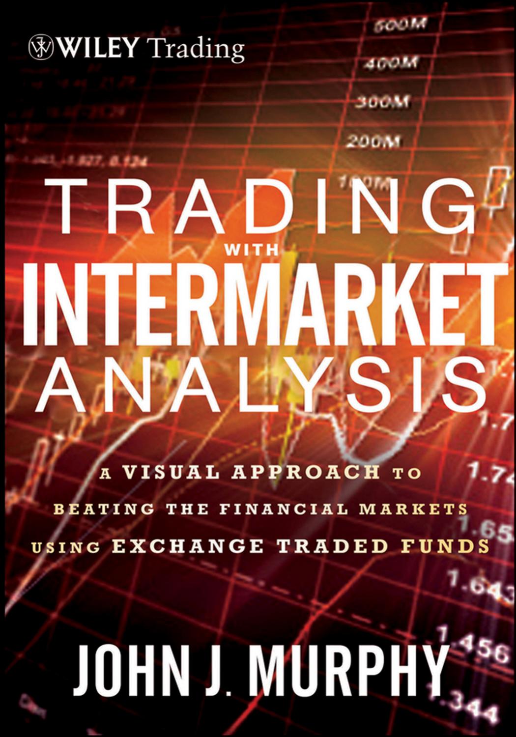 Trading With Intermarket Analysis: A Visual Approach to Beating the Financial Markets Using Exchange-Traded Funds