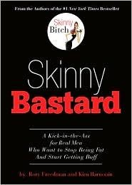 Skinny Bastard: A Kick-In-The-Ass for Real Men Who Want to Stop Being Fat and Start Getting Buff