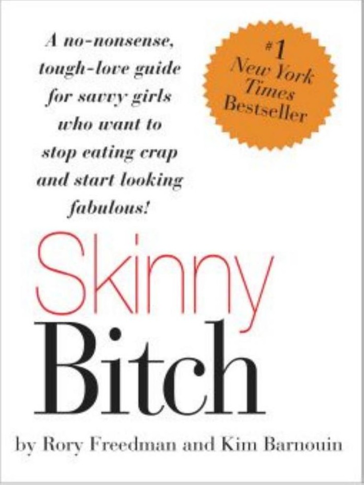 Skinny Bitch: A No-Nonsense, Tough-Love Guide for Savvy Girls Who Want to Stop Eating Crap and Start Looking Fabul