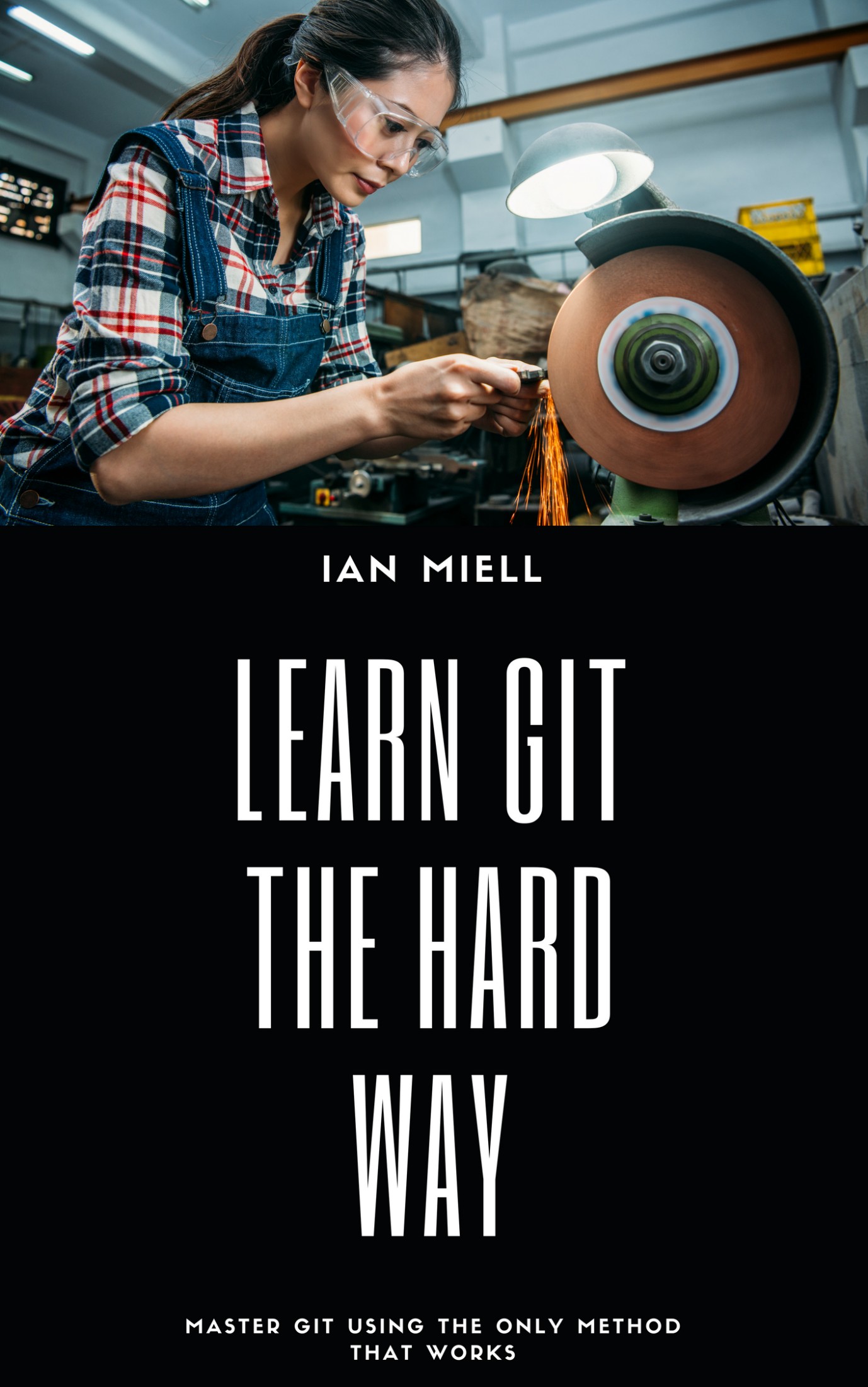 Learn Git the Hard Way: Master Git Using the Only Method That Works