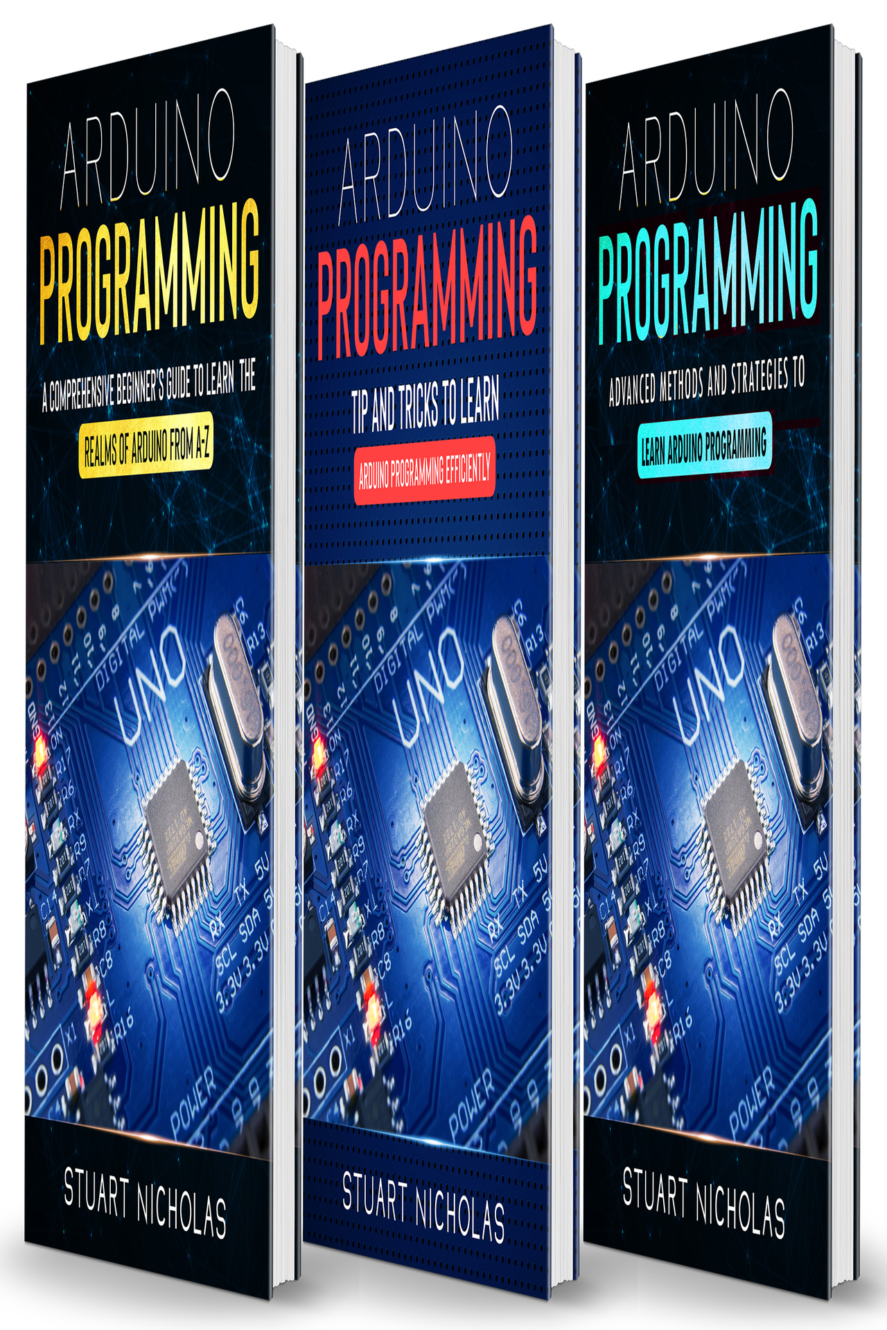Arduino Programming: 3 in 1- Beginner's Guide+ Tips and Tricks+ Advanced Methods to Learn Arduino Programming