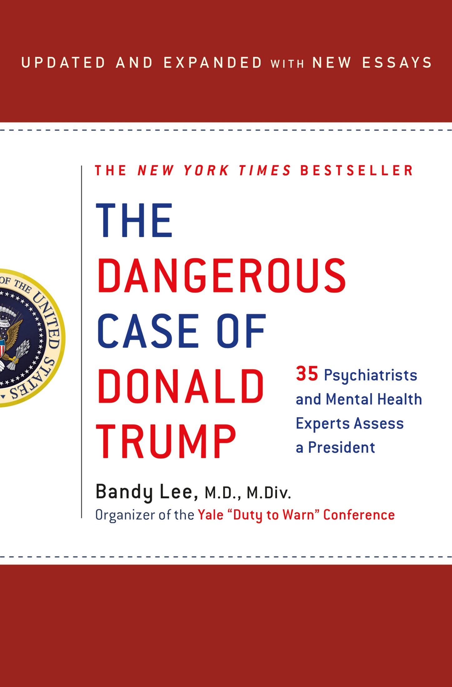 The Dangerous Case of Donald Trump: 37 Psychiatrists and Mental Health Experts Assess a President - Updated and Expanded With New Essays