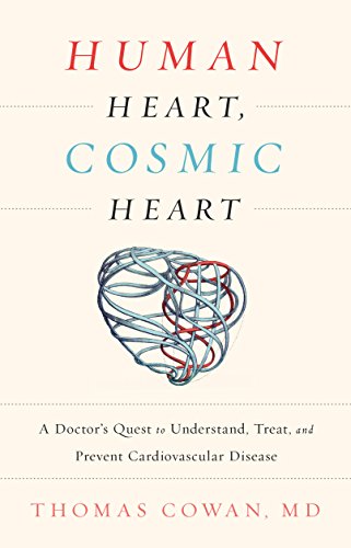 Human Heart, Cosmic Heart: A Doctor’s Quest to Understand, Treat, and Prevent Cardiovascular Disease