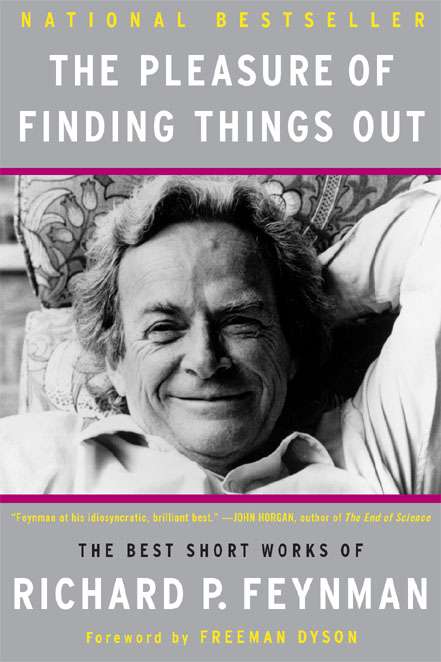 The Pleasure of Finding Things Out: The Best Short Works of Richard P. Feynman