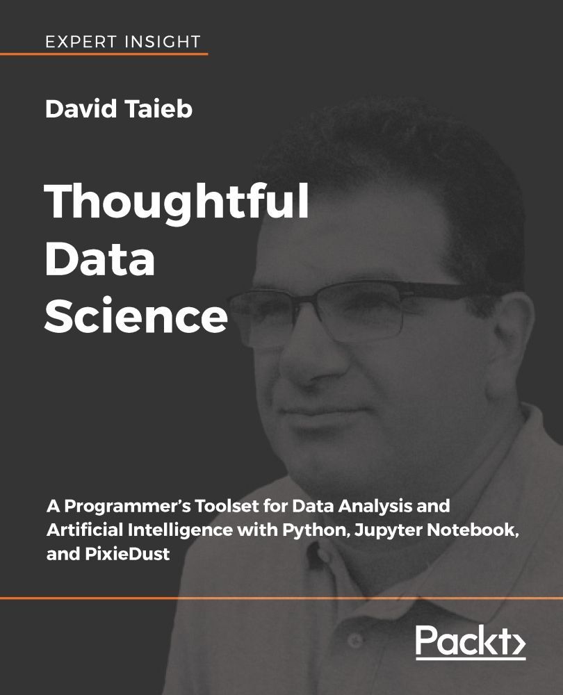 Thoughtful Data Science: A Programmer's Toolset for Data Analysis and Artificial Intelligence With Python, Jupyter Notebook, and PixieDust