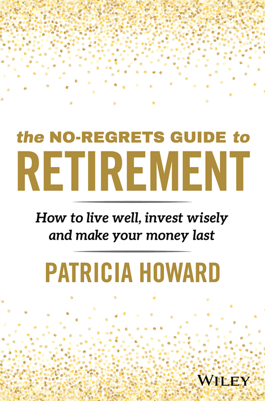 The No-Regrets Guide to Retirement: How to Live Well, Invest Wisely and Make Your Money Last