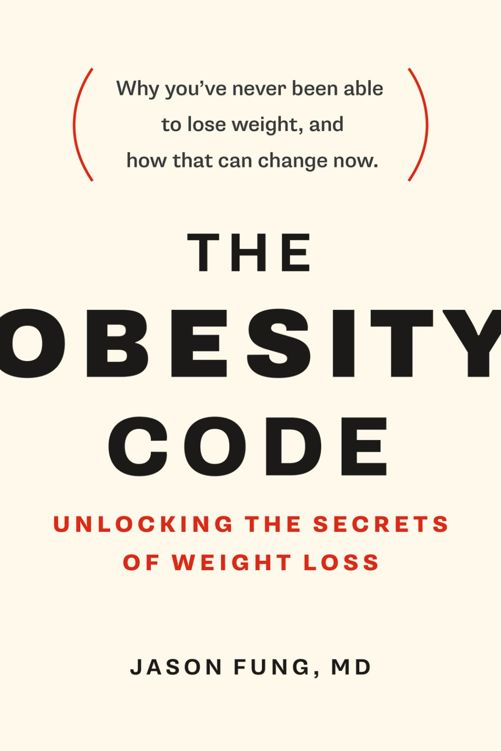 The Obesity Code: Unlocking the Secrets of Weight Loss (Why Intermittent Fasting Is the Key to Controlling Your Weight)
