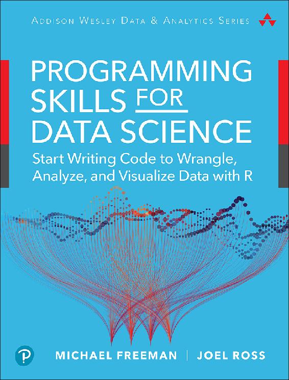 Programming Skills for Data Science: Start Writing Code to Wrangle, Analyze, and Visualize Data With R