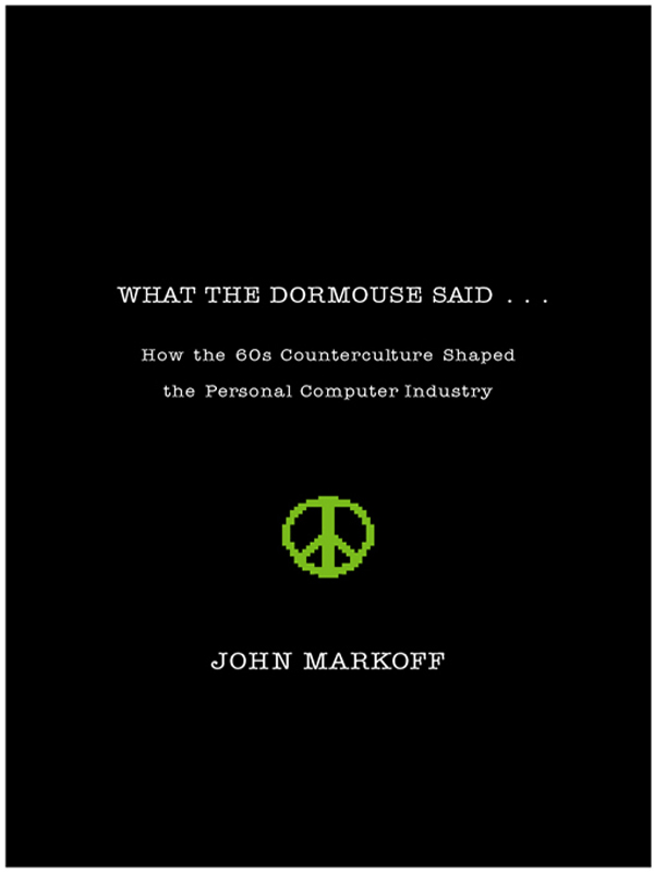 What the Dormouse Said: How the Sixties Counterculture Shaped the Personal Computer Industry
