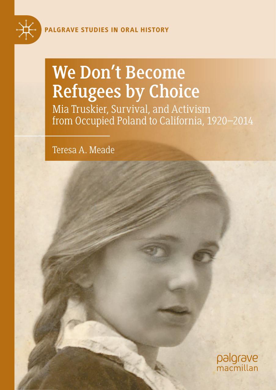We Don't Become Refugees by Choice: Mia Truskier, Survival, and Activism From Occupied Poland to California, 1920-2014