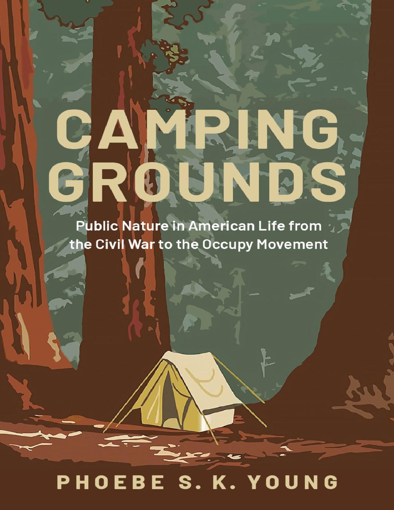 Camping Grounds: Public Nature in American Life From the Civil War to the Occupy Movement